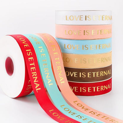 "LOCE IS ETERNAL" Hot Stamping Flower Bouquet Ribbon 0.98 inch * 45 yards - Huayi Flower Wraps