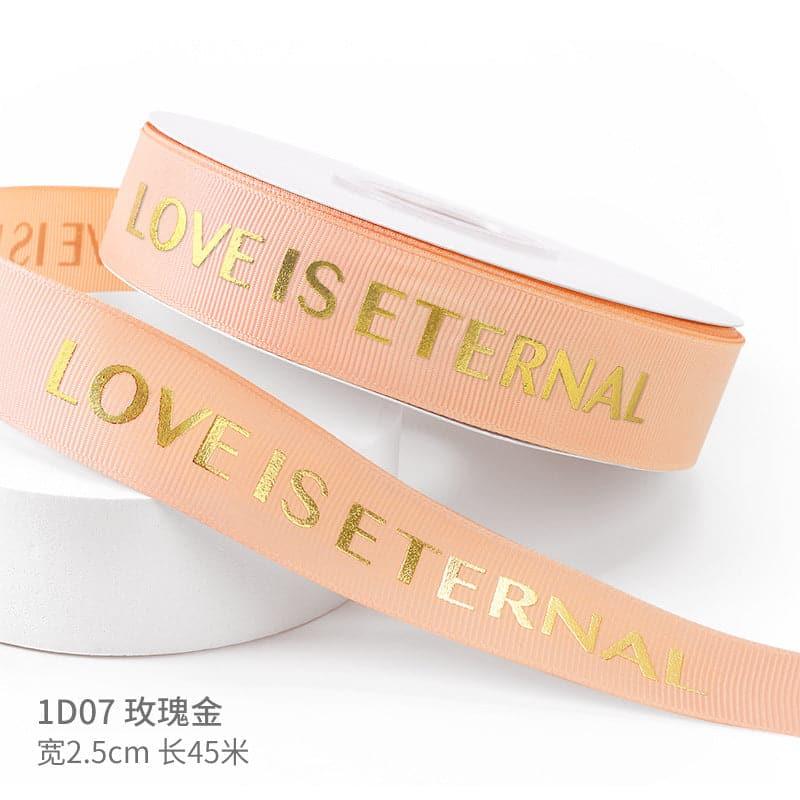 "LOCE IS ETERNAL" Hot Stamping Flower Bouquet Ribbon 0.98 inch * 45 yards - Huayi Flower Wraps