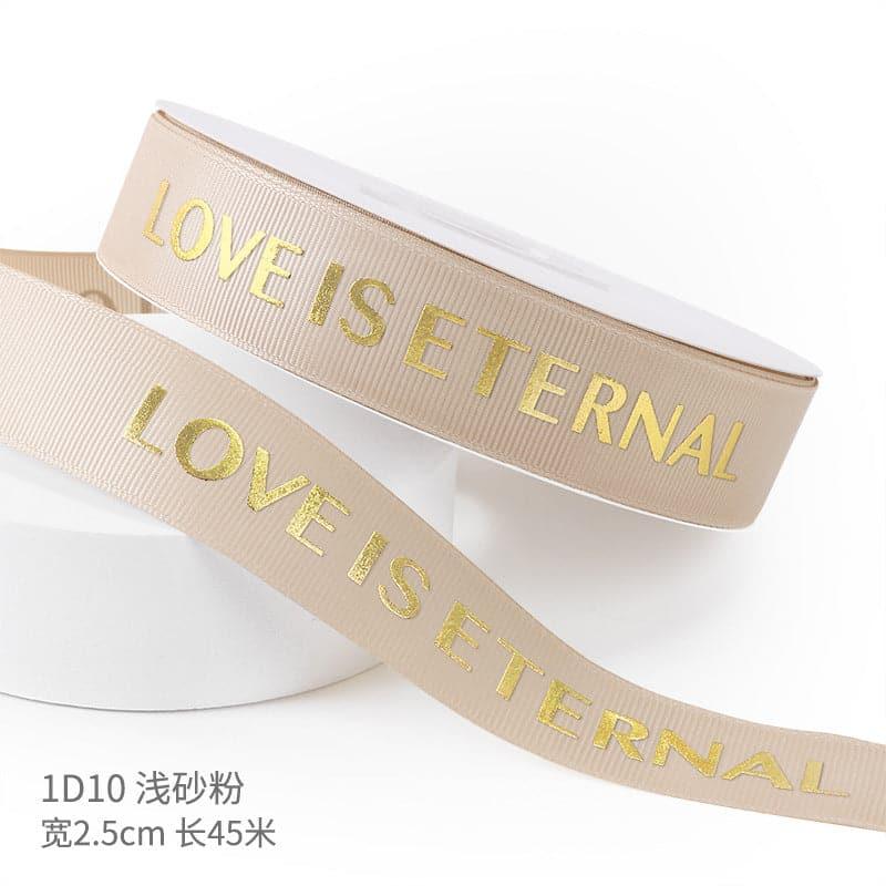 "LOCE IS ETERNAL" Hot Stamping Flower Bouquet Ribbon 0.98 inch * 45 yards - Huayi Flower Wraps