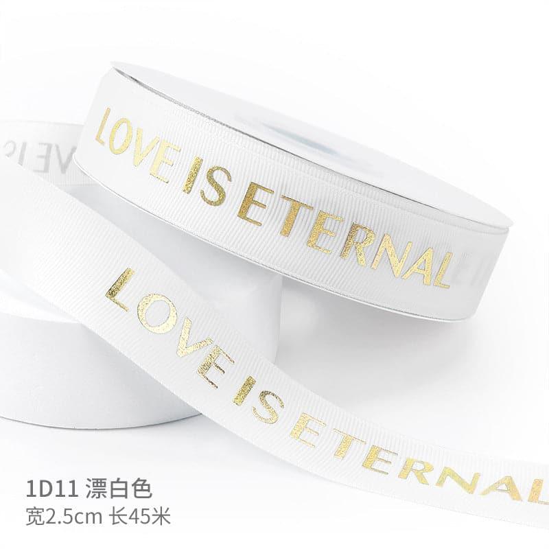 "LOCE IS ETERNAL" Hot Stamping Flower Bouquet Ribbon 0.98 inch * 45 yards - Huayi Flower Wraps