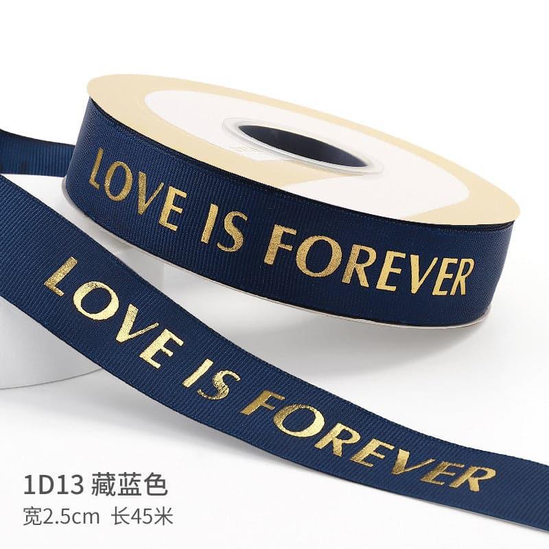 "LOCE IS ETERNAL" Hot Stamping Flower Bouquet Ribbon 0.98 inch * 45 yards - Huayi Flower Wraps