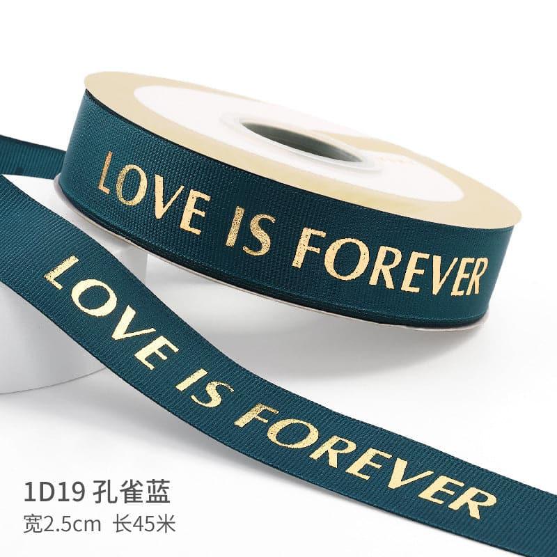 "LOCE IS ETERNAL" Hot Stamping Flower Bouquet Ribbon 0.98 inch * 45 yards - Huayi Flower Wraps