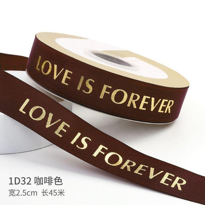 "LOCE IS ETERNAL" Hot Stamping Flower Bouquet Ribbon 0.98 inch * 45 yards - Huayi Flower Wraps