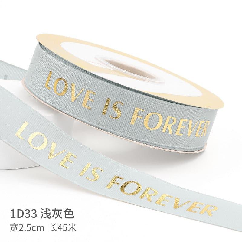 "LOCE IS ETERNAL" Hot Stamping Flower Bouquet Ribbon 0.98 inch * 45 yards - Huayi Flower Wraps