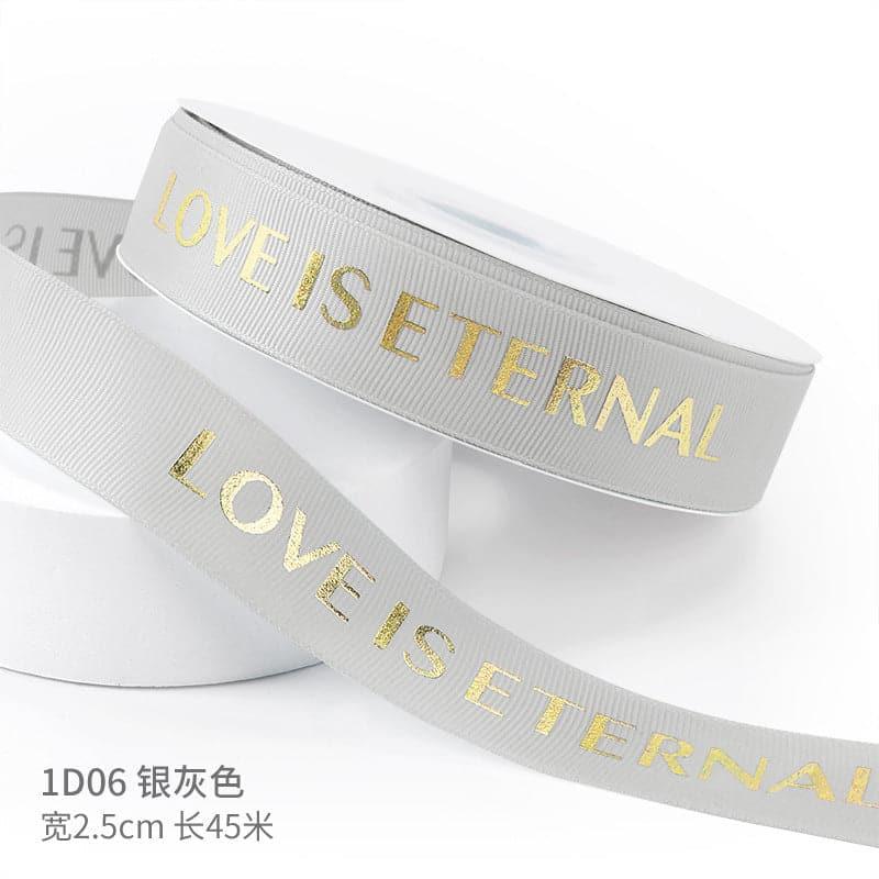 "LOCE IS ETERNAL" Hot Stamping Flower Bouquet Ribbon 0.98 inch * 45 yards - Huayi Flower Wraps